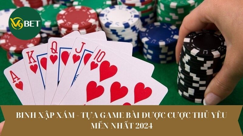 Binh Xập Xám - Tựa Game Bài Được Cược Thủ Yêu Mến Nhất 2024