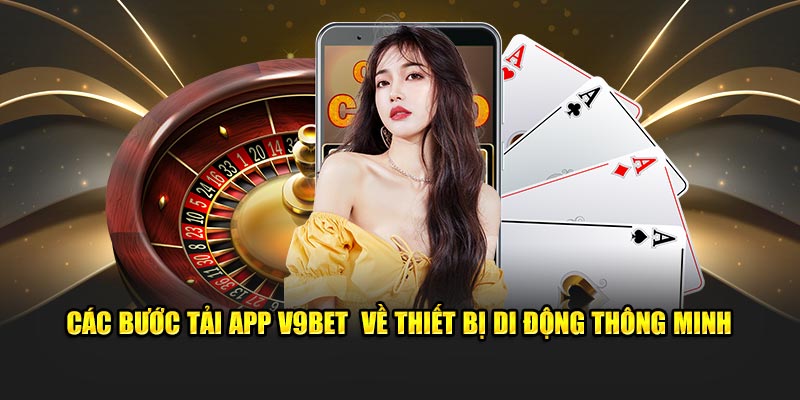 Các bước tải app V9bet  về thiết bị di động thông minh