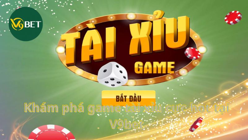 Khám phá game tài xỉu cực hot tại V9bet