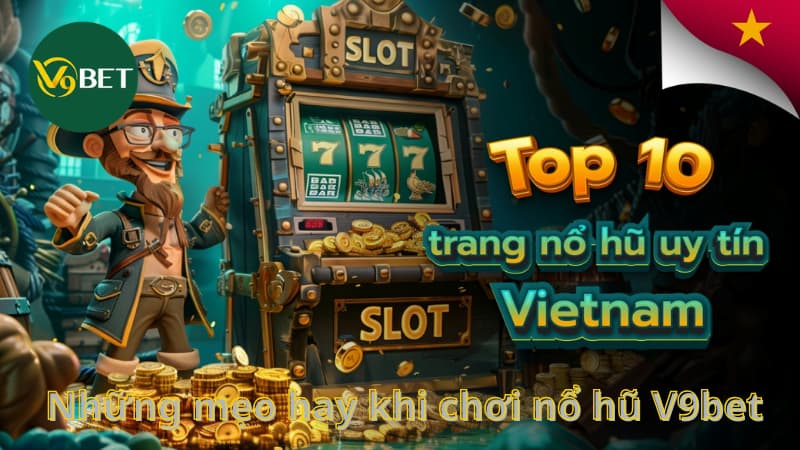 Những mẹo hay khi chơi nổ hũ V9bet