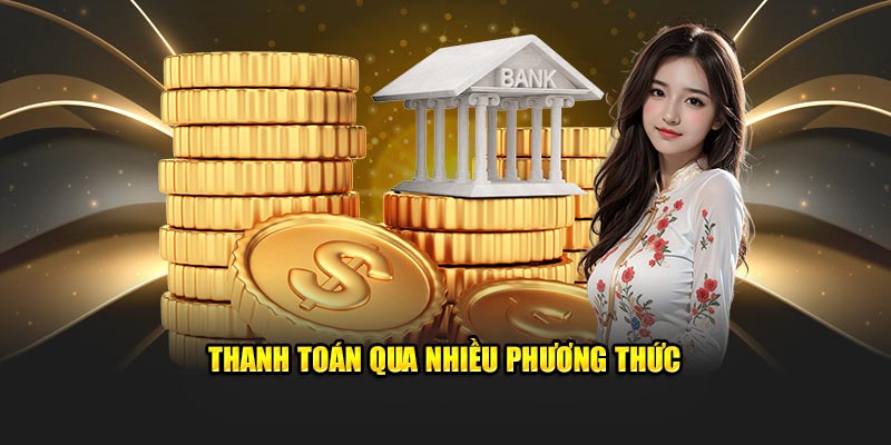 Nạp rút tiền qua nhiều kênh phổ biến nhất