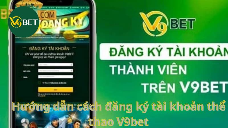 Hướng dẫn cách đăng ký tài khoản thể thao V9bet