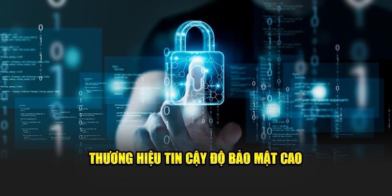 Thương hiệu tin cậy độ bảo mật cao